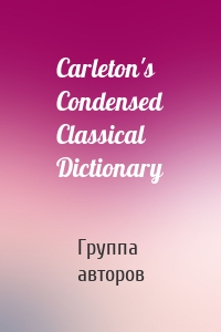 Carleton's Condensed Classical Dictionary