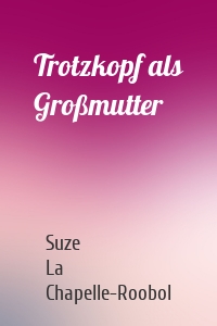 Trotzkopf als Großmutter