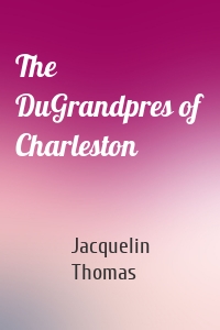 The DuGrandpres of Charleston