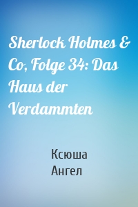 Sherlock Holmes & Co, Folge 34: Das Haus der Verdammten