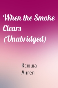 When the Smoke Clears (Unabridged)