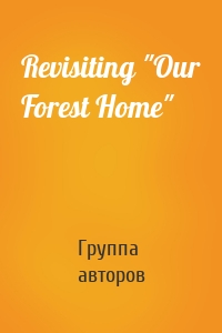 Revisiting "Our Forest Home"