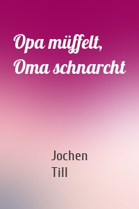 Opa müffelt, Oma schnarcht