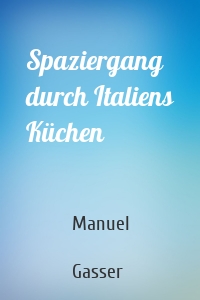 Spaziergang durch Italiens Küchen