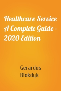 Healthcare Service A Complete Guide - 2020 Edition