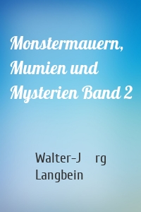 Monstermauern, Mumien und Mysterien Band 2