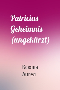 Patricias Geheimnis (ungekürzt)