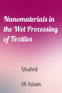 Nanomaterials in the Wet Processing of Textiles