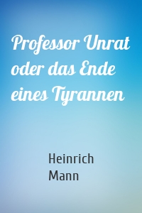 Professor Unrat oder das Ende eines Tyrannen