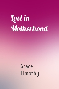 Lost in Motherhood