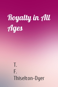 Royalty in All Ages