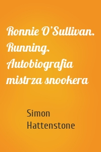 Ronnie O’Sullivan. Running. Autobiografia mistrza snookera