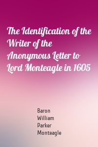 The Identification of the Writer of the Anonymous Letter to Lord Monteagle in 1605