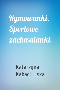 Rymowanki. Sportowe zachwalanki