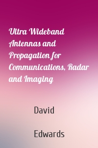 Ultra Wideband Antennas and Propagation for Communications, Radar and Imaging