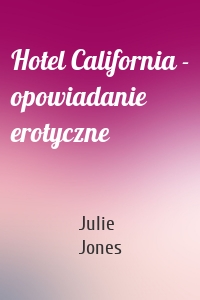 Hotel California - opowiadanie erotyczne