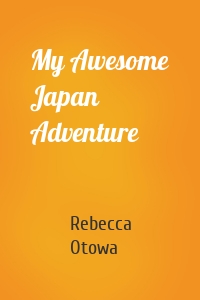 My Awesome Japan Adventure