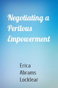 Negotiating a Perilous Empowerment