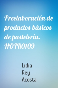 Preelaboración de productos básicos de pastelería. HOTR0109