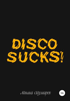 Обложка книги «Disco Sucks» — Миша Шумарев