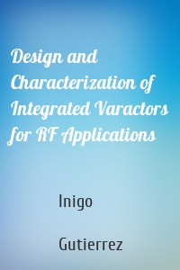 Design and Characterization of Integrated Varactors for RF Applications