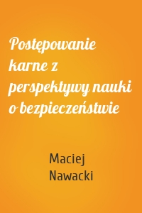 Postępowanie karne z perspektywy nauki o bezpieczeństwie