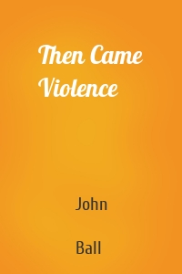 Then Came Violence
