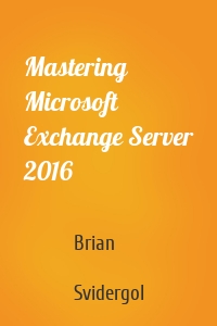 Mastering Microsoft Exchange Server 2016