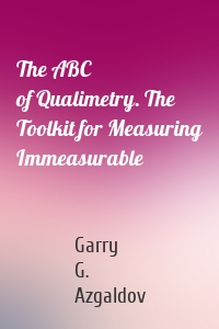 The ABC of Qualimetry. The Toolkit for Measuring Immeasurable