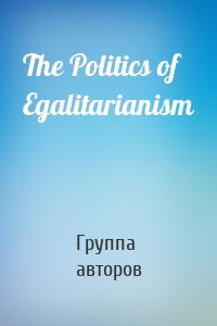 The Politics of Egalitarianism