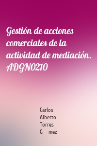 Gestión de acciones comerciales de la actividad de mediación. ADGN0210
