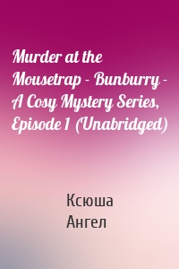 Murder at the Mousetrap - Bunburry - A Cosy Mystery Series, Episode 1 (Unabridged)