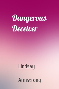 Dangerous Deceiver