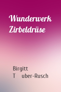 Wunderwerk Zirbeldrüse