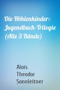 Die Höhlenkinder: Jugendbuch-Trilogie (Alle 3 Bände)