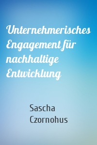 Unternehmerisches Engagement für nachhaltige Entwicklung