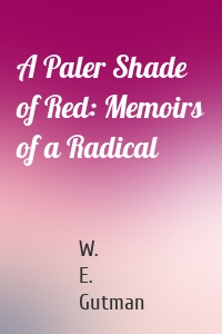 A Paler Shade of Red: Memoirs of a Radical