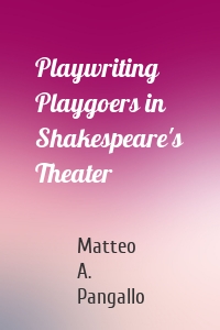 Playwriting Playgoers in Shakespeare's Theater