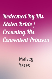 Redeemed By His Stolen Bride / Crowning His Convenient Princess