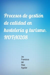 Procesos de gestión de calidad en hostelería y turismo. HOTA0208