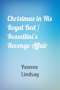 Christmas in His Royal Bed / Rossellini's Revenge Affair
