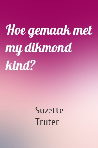 Hoe gemaak met my dikmond kind?