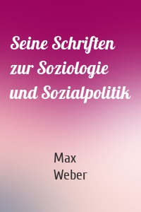 Seine Schriften zur Soziologie und Sozialpolitik