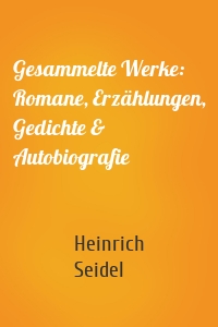 Gesammelte Werke: Romane, Erzählungen, Gedichte & Autobiografie