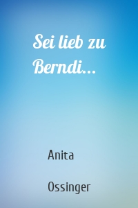 Sei lieb zu Berndi...