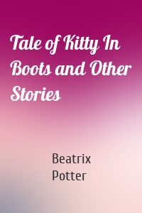 Tale of Kitty In Boots and Other Stories