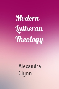 Modern Lutheran Theology