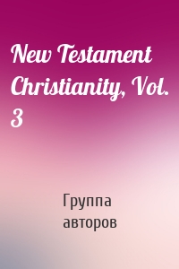 New Testament Christianity, Vol. 3