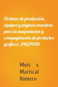 Órdenes de producción, equipos y páginas maestras para la maquetación y compaginación de productos gráficos. ARGP0110