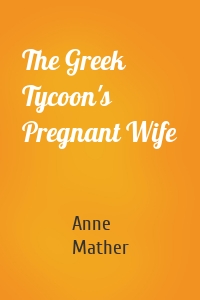 The Greek Tycoon's Pregnant Wife